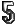 5